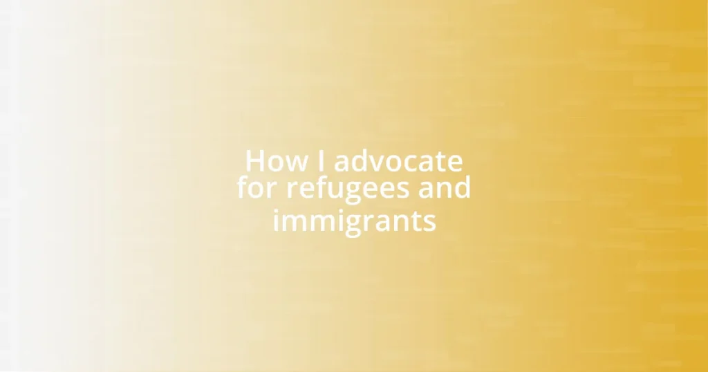 How I advocate for refugees and immigrants