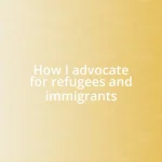 How I advocate for refugees and immigrants