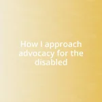 How I approach advocacy for the disabled