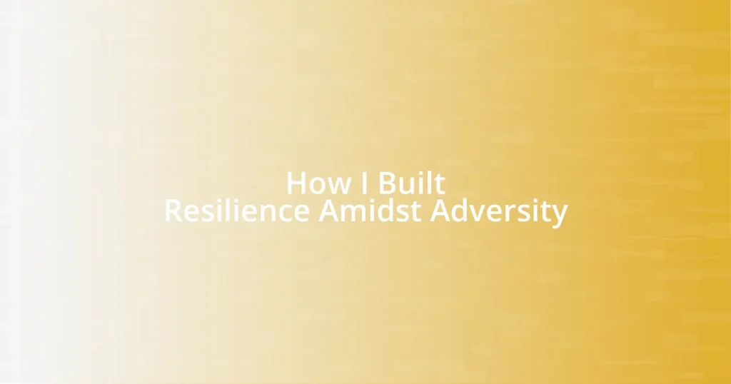 How I Built Resilience Amidst Adversity
