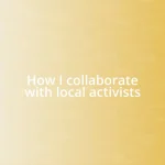 How I collaborate with local activists
