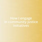 How I engage in community justice initiatives