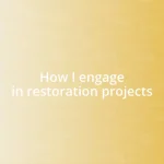 How I engage in restoration projects