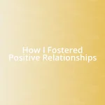 How I Fostered Positive Relationships