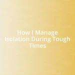 How I Manage Isolation During Tough Times