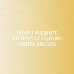 How I support victims of human rights abuses