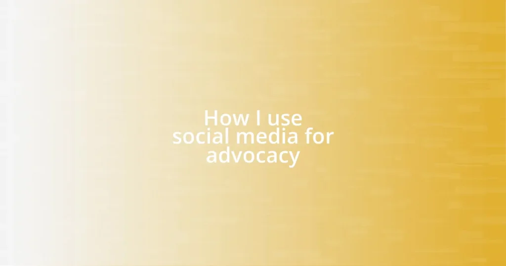 How I use social media for advocacy