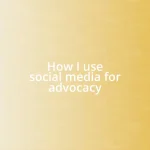 How I use social media for advocacy