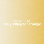 How I use storytelling for change