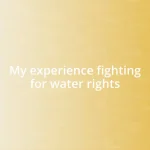 My experience fighting for water rights