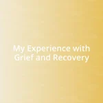 My Experience with Grief and Recovery