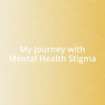 My Journey with Mental Health Stigma