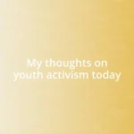 My thoughts on youth activism today