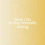 What I Do to Stay Mentally Strong