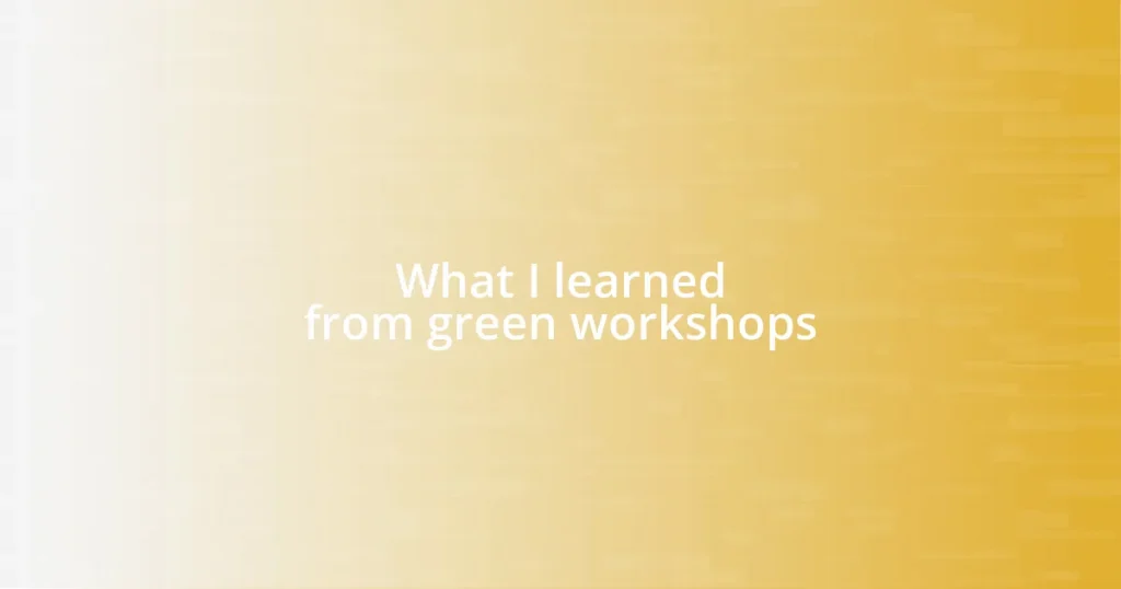 What I learned from green workshops