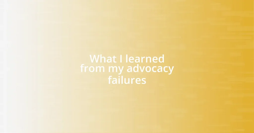 What I learned from my advocacy failures