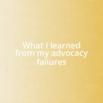 What I learned from my advocacy failures