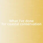 What I’ve done for coastal conservation