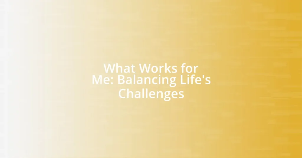 What Works for Me: Balancing Life’s Challenges
