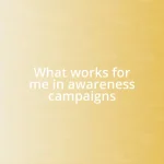What works for me in awareness campaigns
