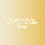 What works for me in eco-friendly living