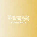 What works for me in engaging volunteers