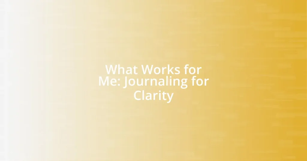 What Works for Me: Journaling for Clarity