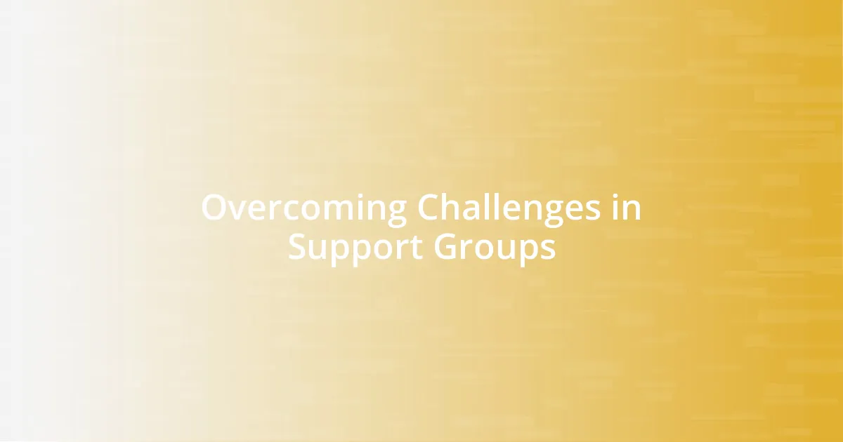 Overcoming Challenges in Support Groups