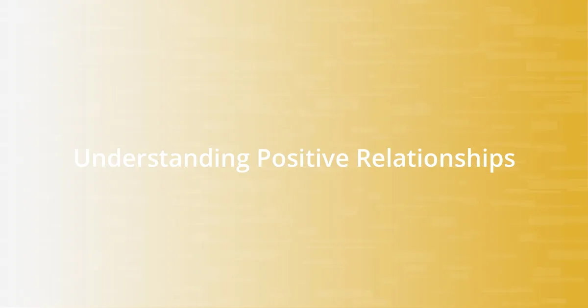 Understanding Positive Relationships