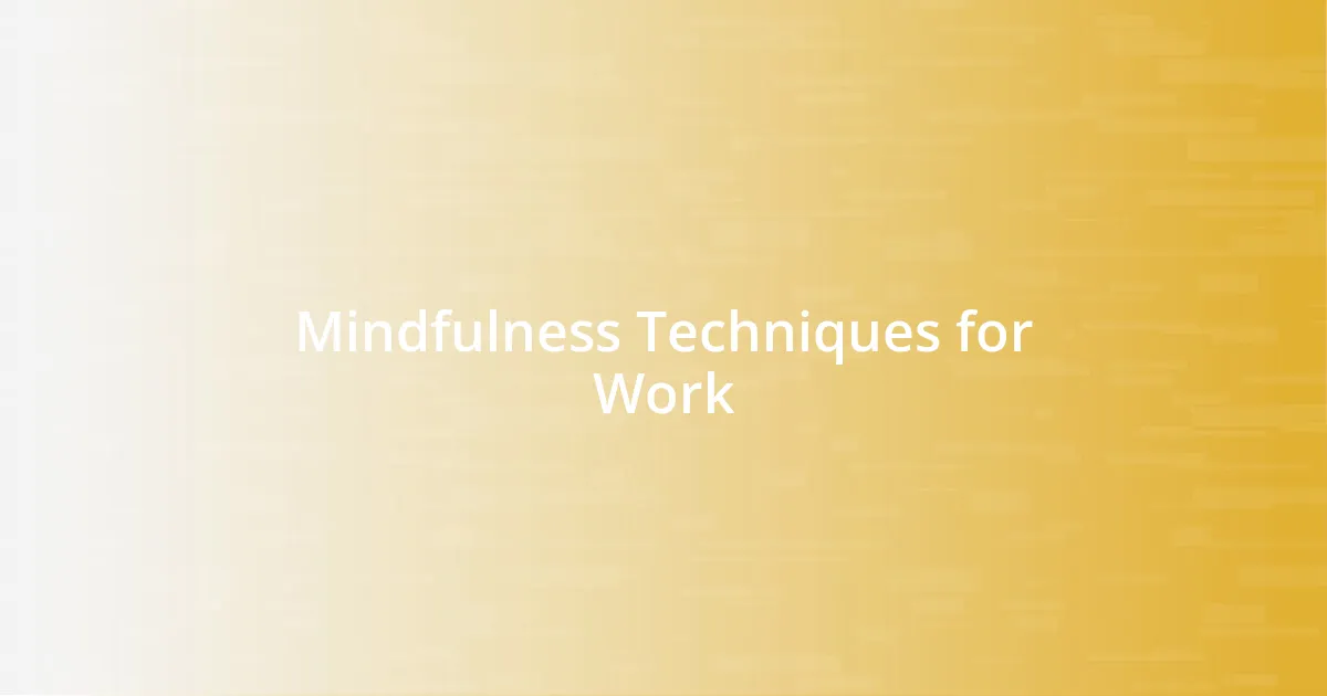Mindfulness Techniques for Work