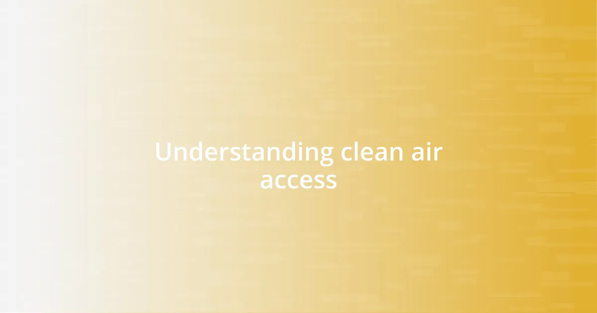 Understanding clean air access
