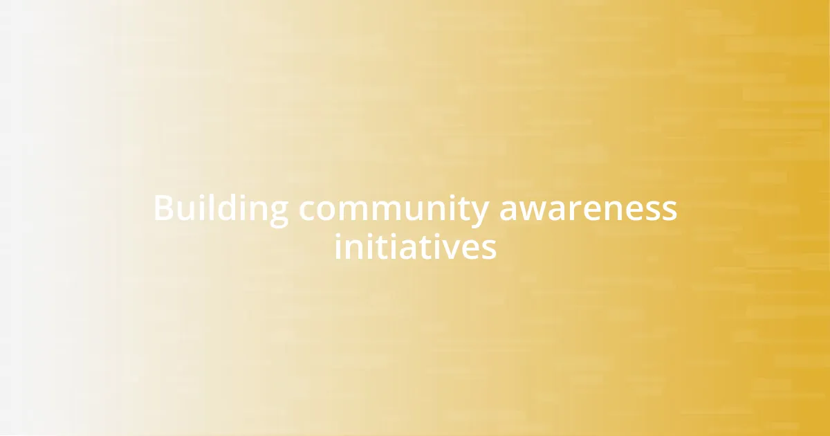 Building community awareness initiatives