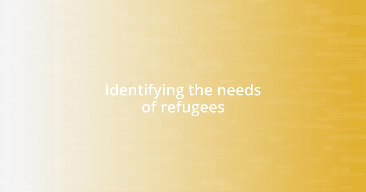 Identifying the needs of refugees