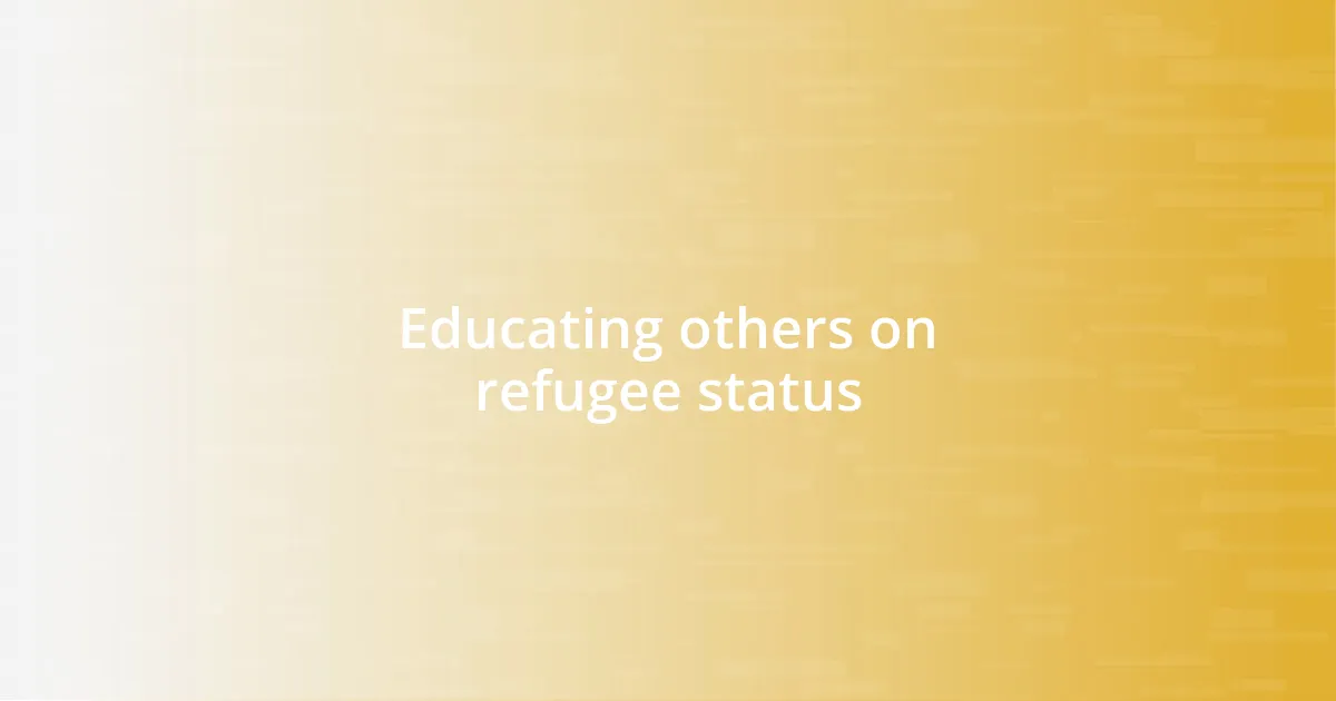 Educating others on refugee status