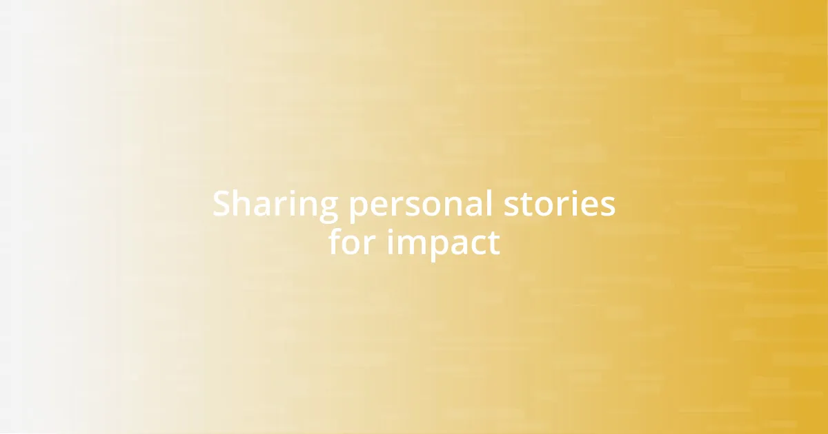 Sharing personal stories for impact