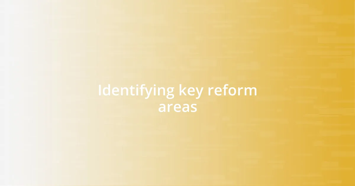 Identifying key reform areas