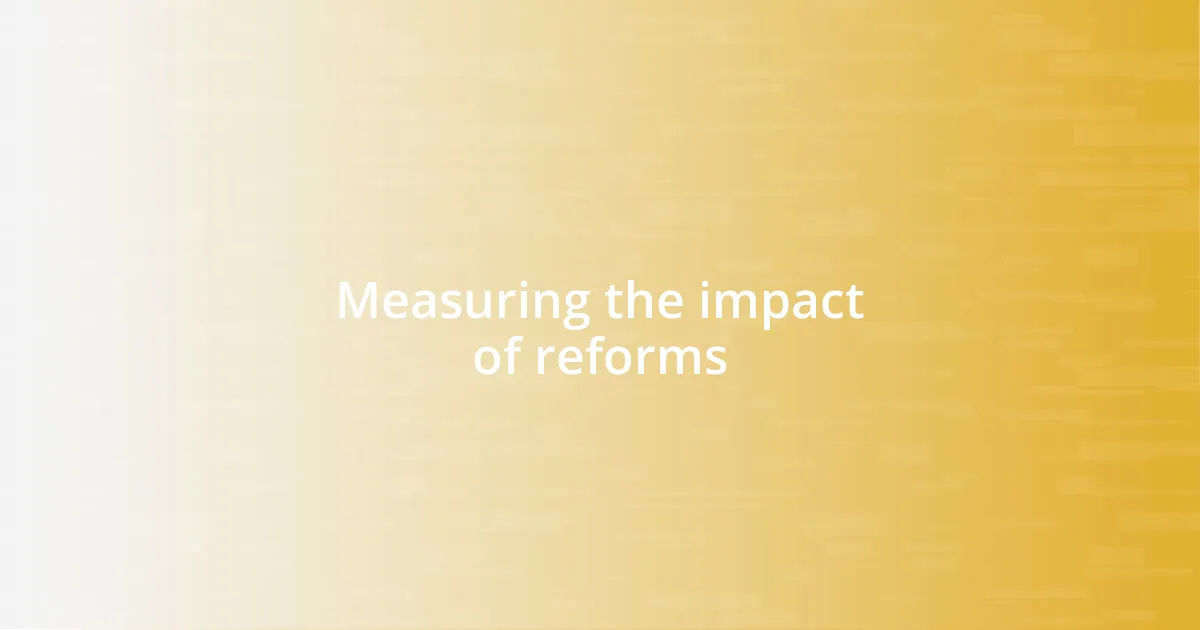 Measuring the impact of reforms