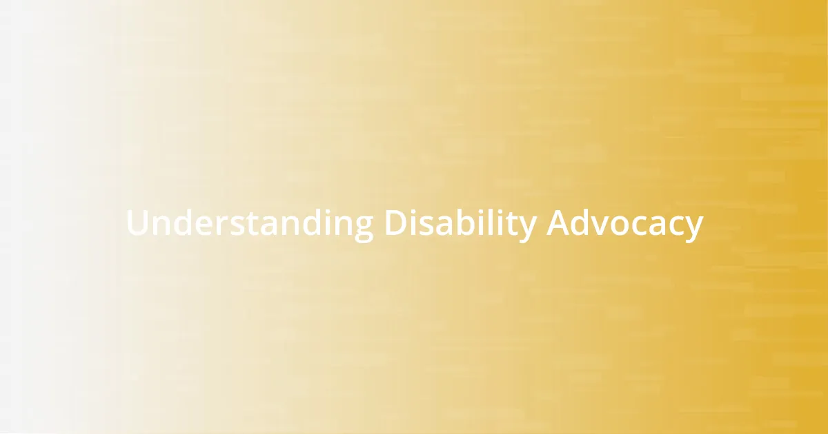 Understanding Disability Advocacy