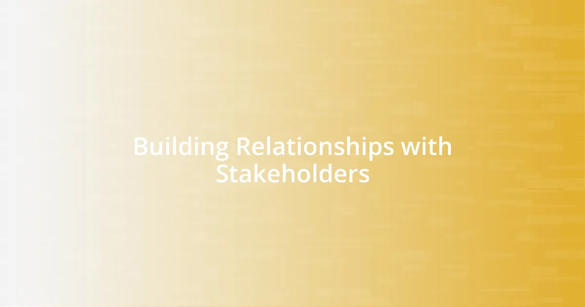 Building Relationships with Stakeholders
