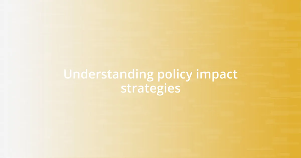 Understanding policy impact strategies