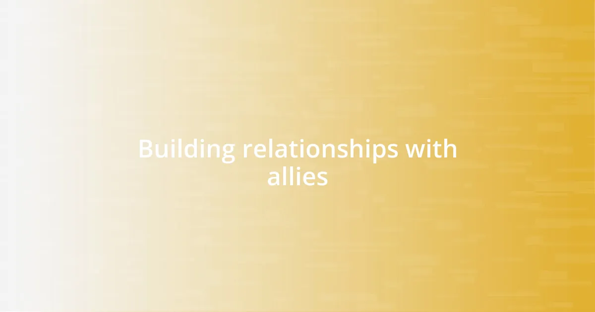 Building relationships with allies