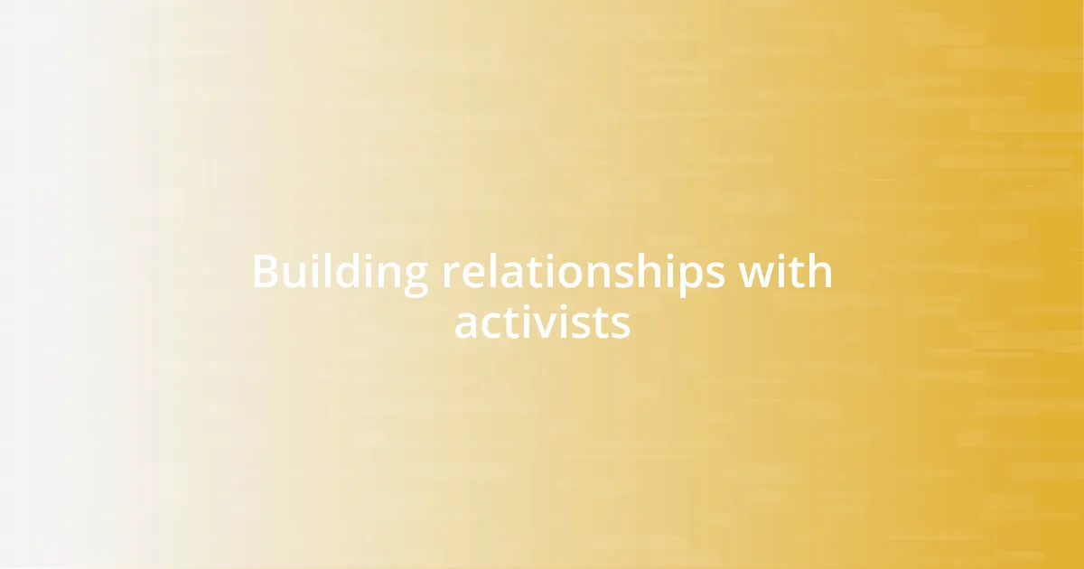 Building relationships with activists
