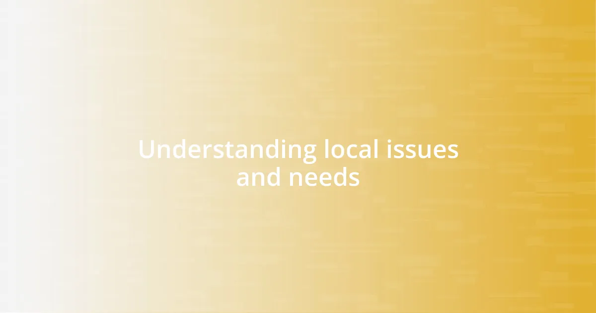 Understanding local issues and needs