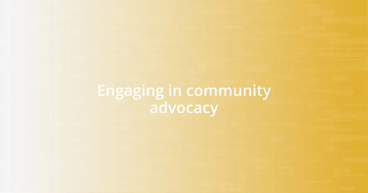 Engaging in community advocacy