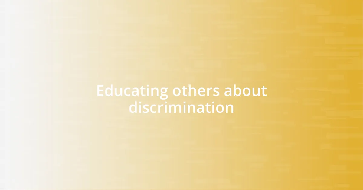 Educating others about discrimination