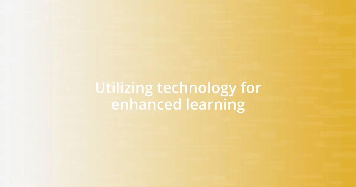 Utilizing technology for enhanced learning