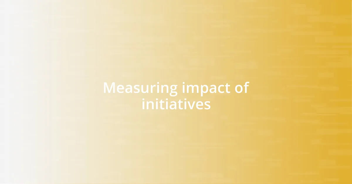 Measuring impact of initiatives