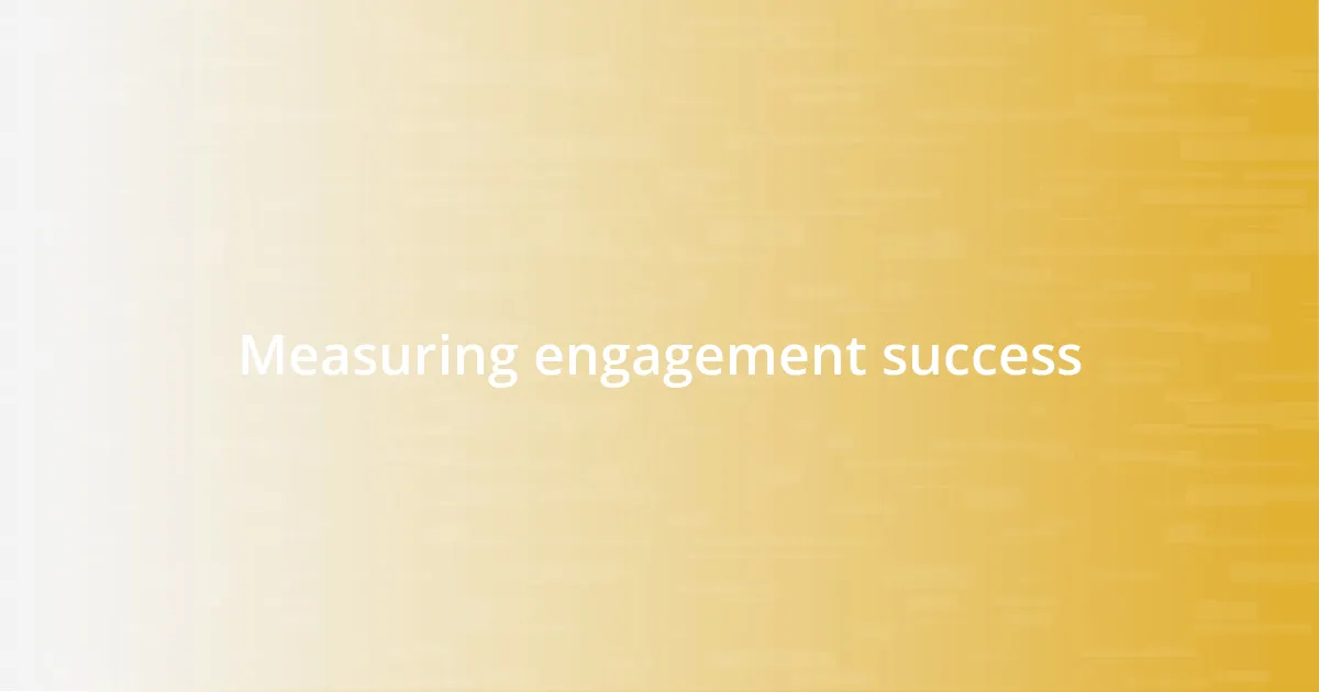 Measuring engagement success