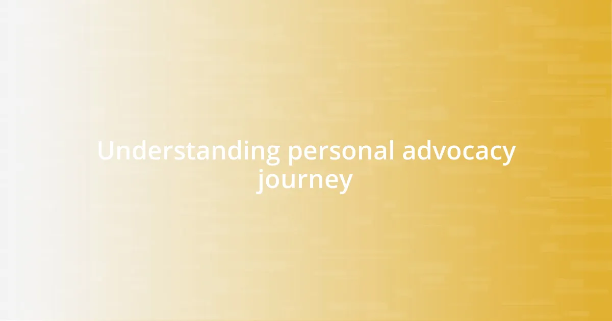 Understanding personal advocacy journey