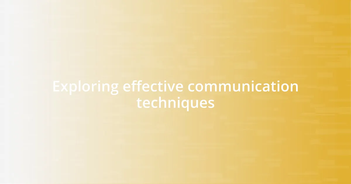 Exploring effective communication techniques